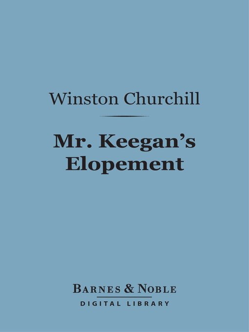 Title details for Mr. Keegan's Elopement (Barnes & Noble Digital Library) by Winston Churchill - Available